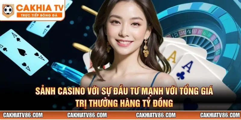 Sảnh Casino với sự đầu tư mạnh với tổng giá trị thưởng hàng tỷ đồng